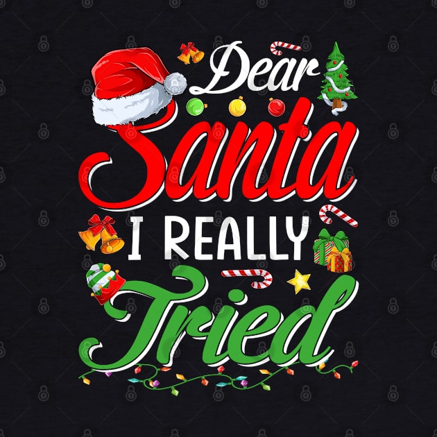 Dear Santa I Tried Dear Santa I Really Tried To Be Good Tee T-Shirt by intelus